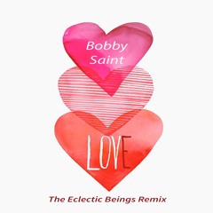 Bobby Saint - Love (The Eclectic Beings Remix)