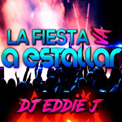 LA FIESTA VA A ESTALLAR - DJ EDDIE J - LA FUSION DEL SONIDO - ORIGINAL MIX