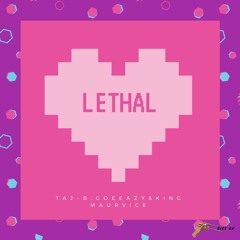 Lethal (Taj~B, Goe Eazy & King Maurvice)