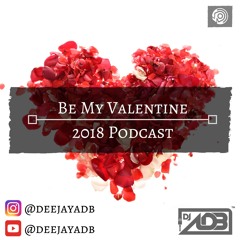Be My Valentine 2018 Podcast (DJ ADB)