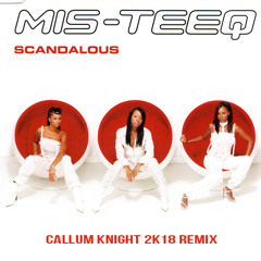 Mis-Teeq - Scandalous (Callum Knight 2K18 Remix)