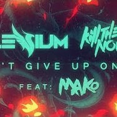 Kill The Noise Illenium- Don’t Give Up On Me Ft Mako[NUKEZ EDIT]