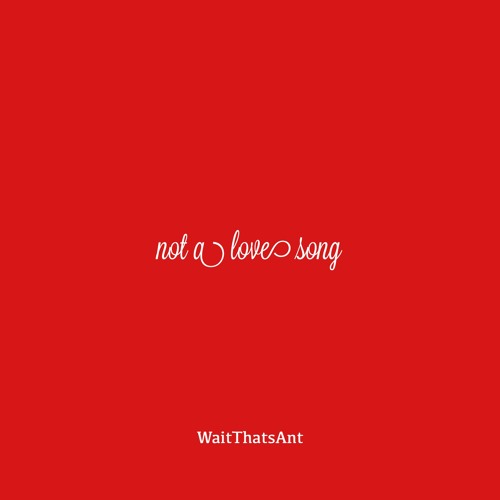 Not A Love Song *Valentines Day SPECIAL*