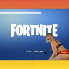 Fortnite on bitch your tonight