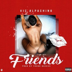 Vic Alpachino - Friends (Prod. By YoungBuck$$)