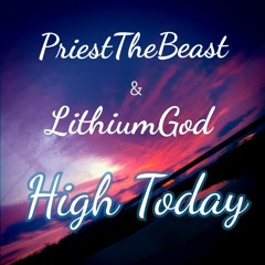 PriestThe Beast & LithiumGod - High Today (Prod. LithiumGod)
