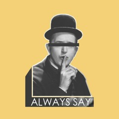 ALWAYS SAY (prod. by dugg mason)