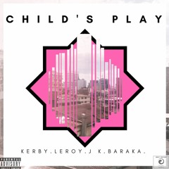 Childs Play - Kerby x Leroy x J.K x Baraka