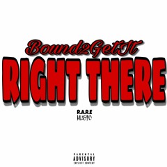 Right There (To Be Continued)Prod. Bound2GetIt