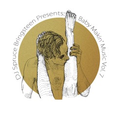 DJ Spruce Bringsteen Presents: Baby Makin' Music Vol. 7