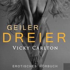 Geiler Dreier von Vicky Carlton - Hörprobe - erotisches Hörbuch