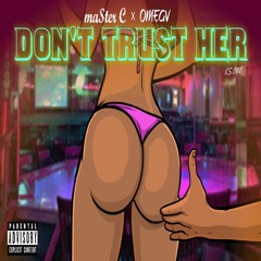 Don't Trust Her feat. omegv