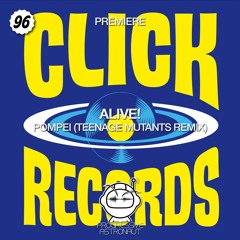PREMIERE: Alive! - Pompei (Teenage Mutants Remix) [Click Records]