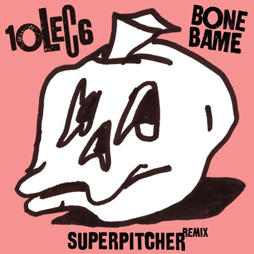 10LEC6 "Bone Bame" Superpitcher Dub
