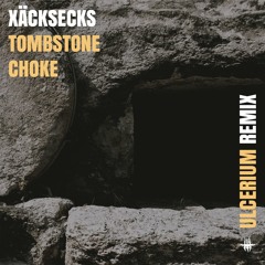 XÄCKSECKS - Tombstone Choke (ULCERIUM REMIX)