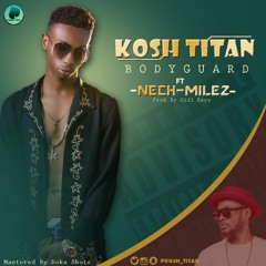 Kosh Titan Bodyguard Ft Nech Milez