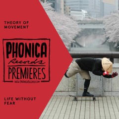 Phonica Premiere: Theory Of Movement - Life Without Fear [DUKE'S DISTRIBUTION]