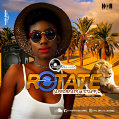 Choice Selecta- 'Rotate' (Afrobeats Mixtape)2018