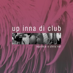 LePrince X Chris Val - Up Inna Di Club