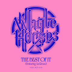 Whyte Horses - The Best Of It (Feat. La Roux)
