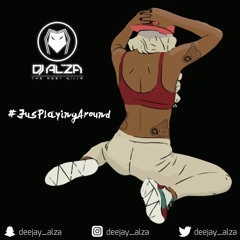 Deejay Alza Mixed #JusPlayingAround 2018