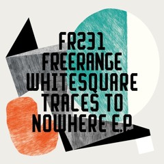 PREMIERE : Whitesquare - Traces To Nowhere [Freerange]