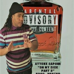 Ayyone Capone - On My Dick 2 (Prod. Heated Mindset) [DJ Sweendawg Exclusive]