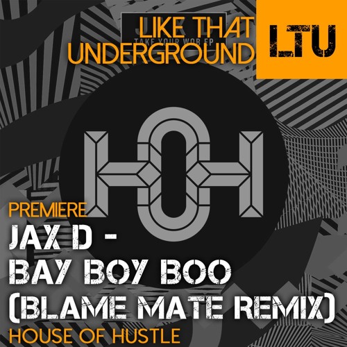 Premiere: Jax D - Bay Boy Boo (Blame Mate Remix) | House Of Hustle