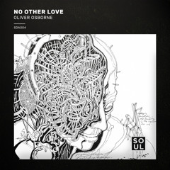 PREMIERE: Oliver Osborne - No Other Love (Original Mix) [Soul De Anima]