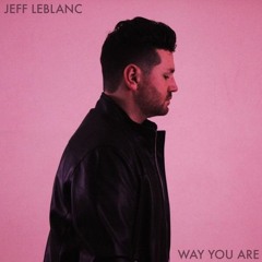 Jeff LeBlanc - The Way You Are