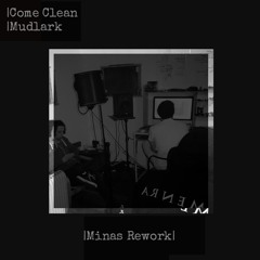Come Clean (Minas Rework) - Mudlark