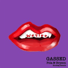WESLEE - Gassed (Pola & Bryson Bootleg Remix)
