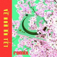 VE NHA AN TET (kyl3 2018 remix)
