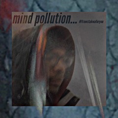 mind pollution...