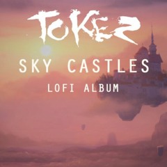 TOKEZ - SKY CASTLES - LOFI ALBUM MINIMIX [FREE DOWNLOAD]