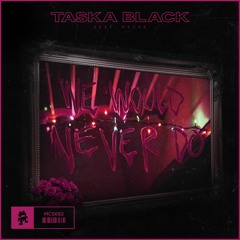 Taska Black - We Would Never Do (ft. Nevve)