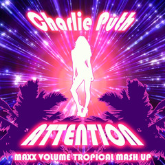 Charlie Puth - Attention (Maxx Volume Tropical Mash Up)