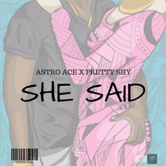 She Said Ft. Pretty Shy