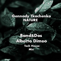 Band&Dos , Alberto Dimeo Ft Gennady Tkachenko - Nature (Tech House Mix) FREE DOWNLOAD