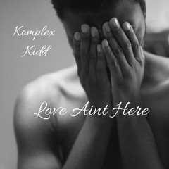 Love Ain't Here (Produced by Corbett)