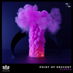 Klutch - Point of Descent [Infusion 05 / 06]