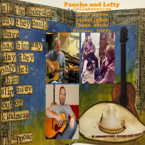 Pancho & Lefty - Collaboration Cliff Dykes, Corey Dykes, Chuck Aaron and Michael Duffy