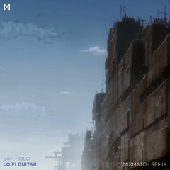 San Holo - Lo Fi Guitar (MixMatch Remix)