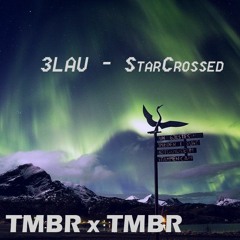 Star Crossed - 3LAU (Tmbr Remix)