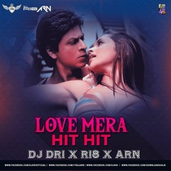 Love Mera Hit Hit - 2017 Mix - DRI X RI8 X ARN