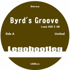 Byrd's Groove (Lego DUB 5 AM)