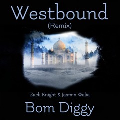 Zack Knight X Jasmin Walia - Bom Diggy (Westbound Remix)