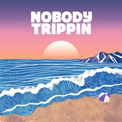 Nobody Trippin