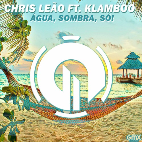 Chris Leao Ft. Klamboo - Agua, Sombra, Só!