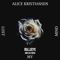 Alice Kristiansen - Lost My Mind (Bullseye Bootleg Remix)